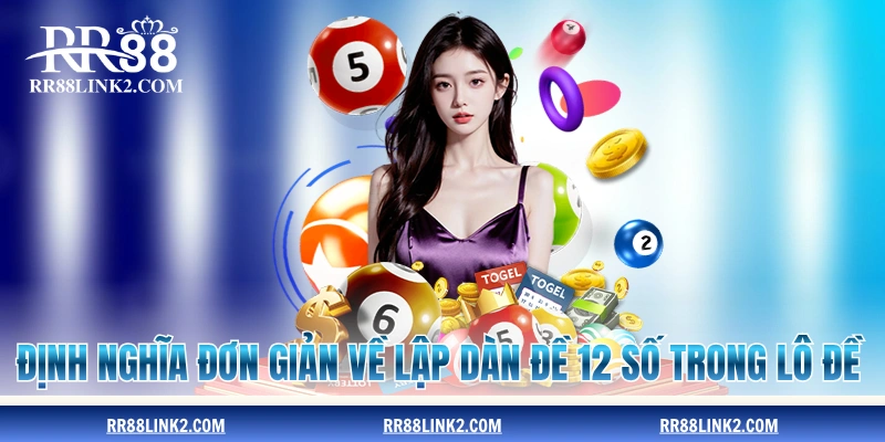 Định nghĩa đơn giản về lập dàn đề 12 số trong lô đề