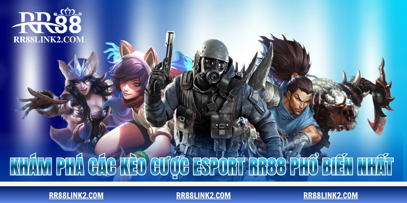 Khám phá các kèo cược e-Sport RR88 phổ biến nhất
