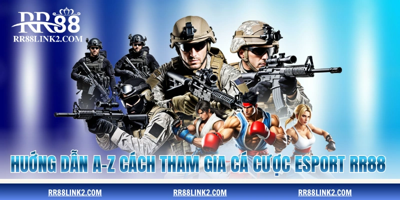 Hướng dẫn A-Z cách tham gia cá cược e-Sport RR88