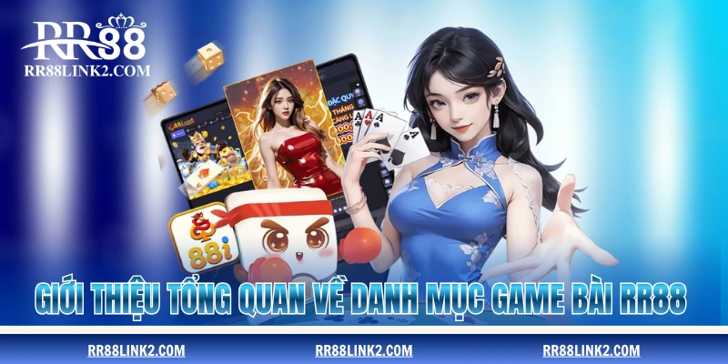 Giới thiệu tổng quan về danh mục game bài RR88