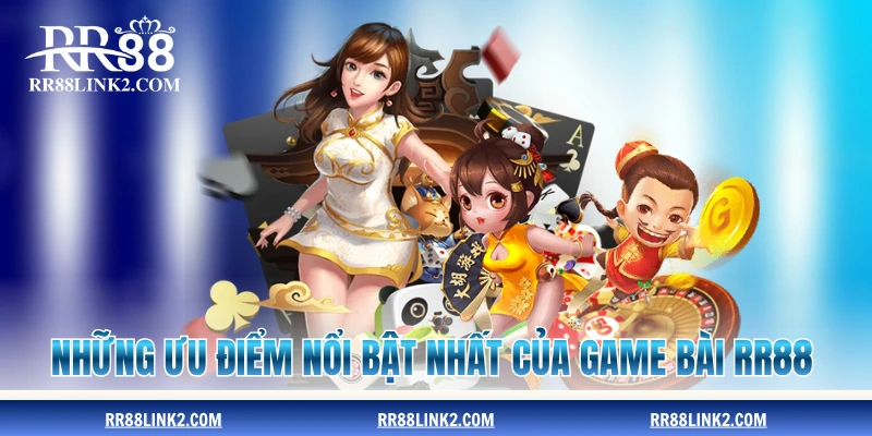 Những ưu điểm nổi bật nhất của game bài RR88