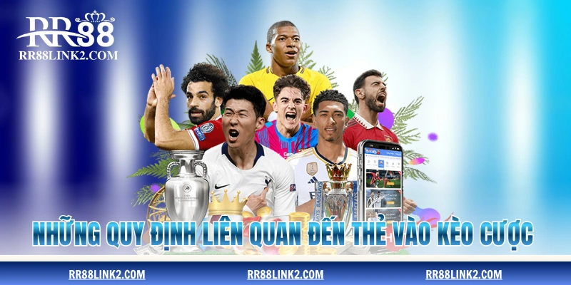 Những quy định liên quan đến thẻ vào kèo cược