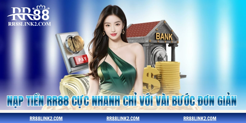 Nạp tiền RR88 cực nhanh chỉ với vài bước đơn giản