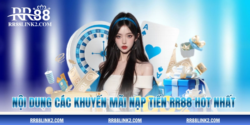 Nội dung các khuyến mãi nạp tiền RR88 hot nhất