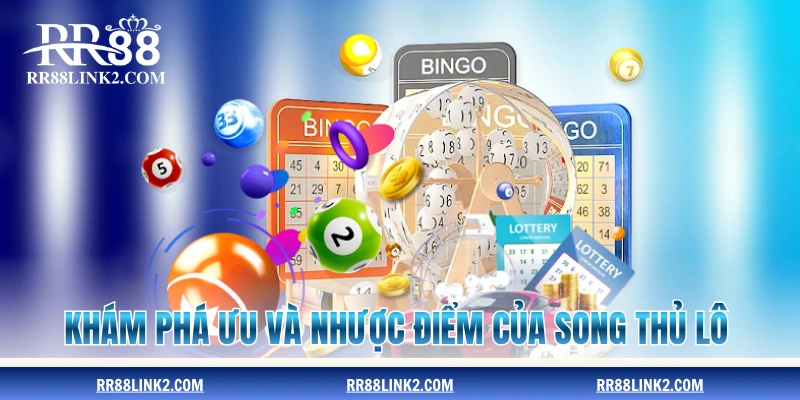 Khám phá ưu và nhược điểm của song thủ lô