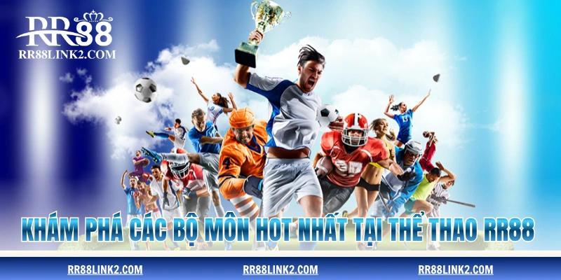 Khám phá các bộ môn hot nhất tại thể thao RR88