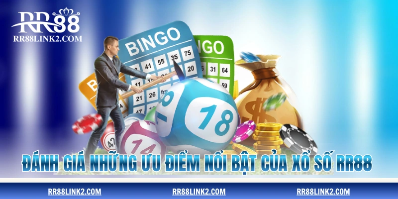 Đánh giá những ưu điểm nổi bật của xổ số RR88